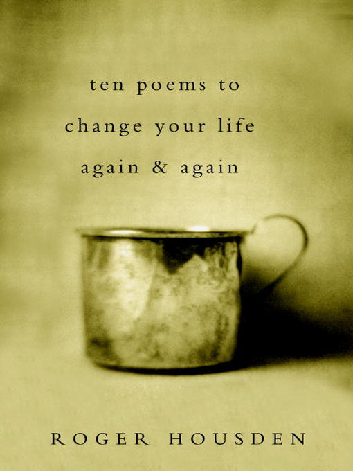 Title details for Ten Poems to Change Your Life Again and Again by Roger Housden - Available